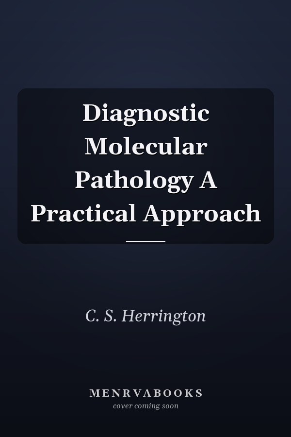 Diagnostic Molecular Pathology A Practical Approach