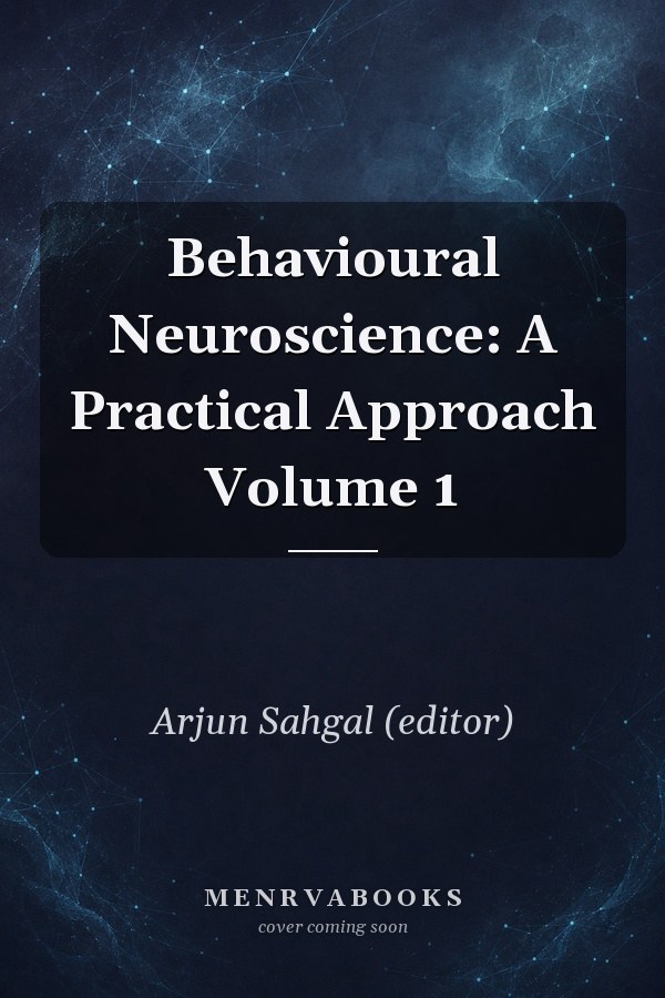 Behavioural Neuroscience: A Practical Approach Volume 1