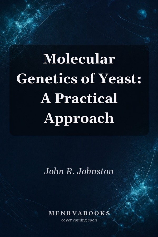 Molecular Genetics of Yeast: A Practical Approach