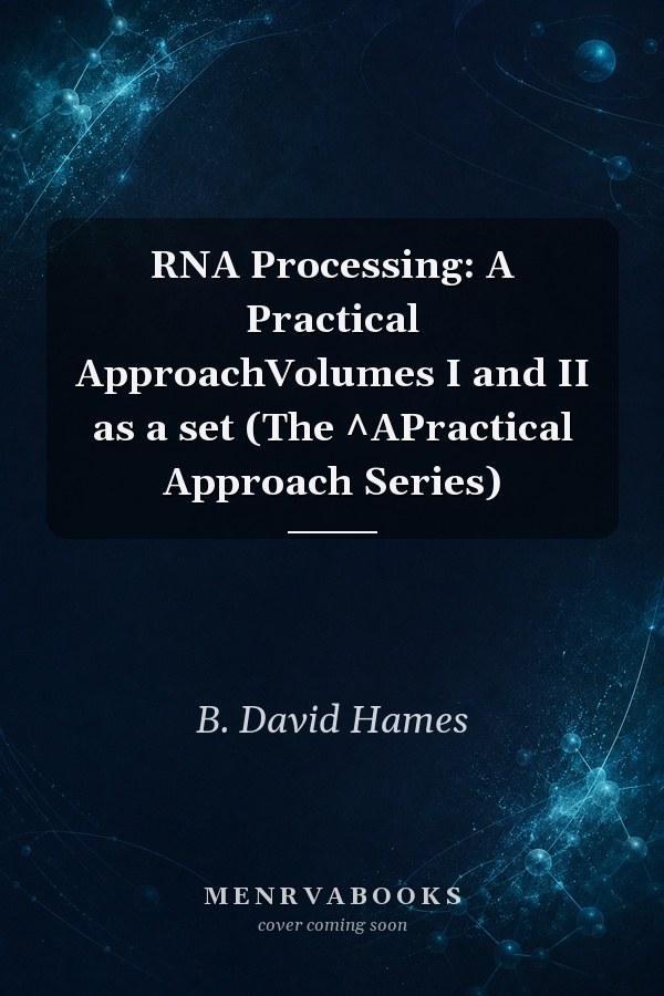 RNA Processing: A Practical ApproachVolumes I and II as a set (The ^APractical Approach Series)