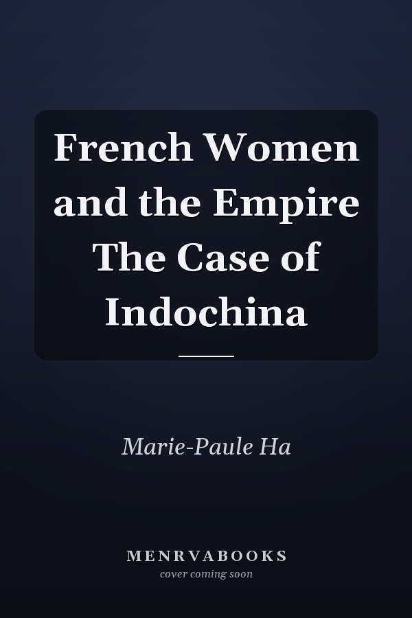 French Women and the Empire The Case of Indochina