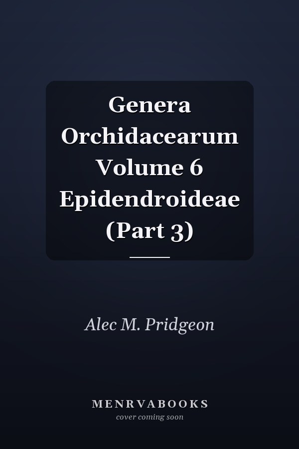 Genera Orchidacearum Volume 6 Epidendroideae (Part 3)