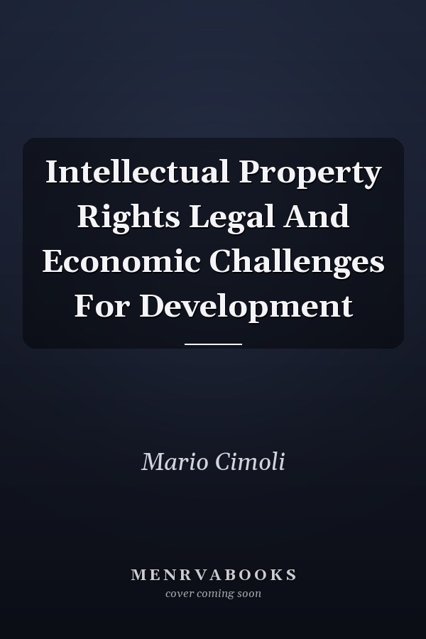 Intellectual Property Rights Legal And Economic Challenges For Development