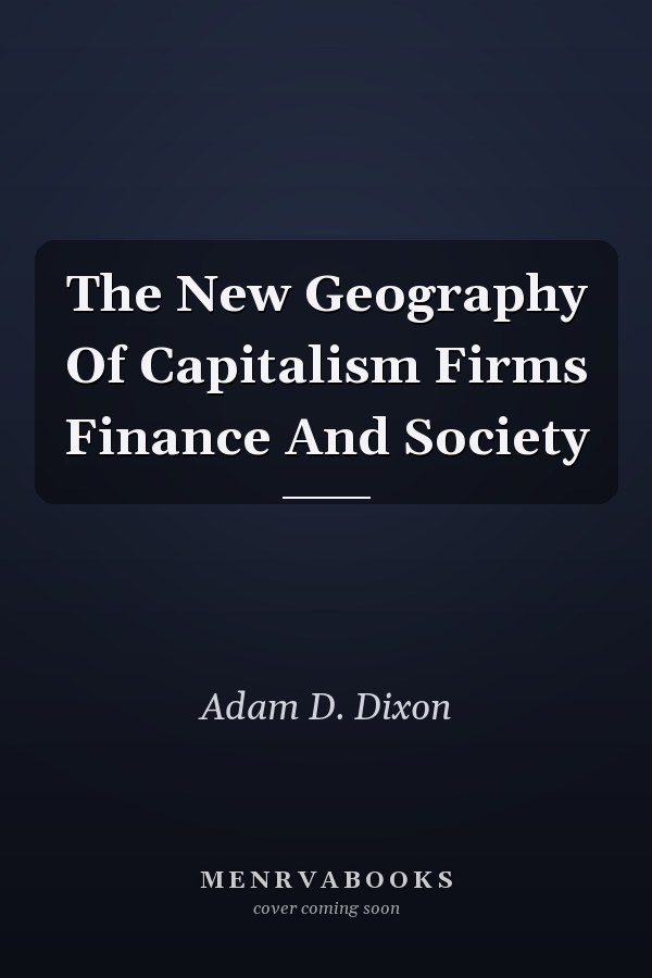 The New Geography Of Capitalism Firms Finance And Society