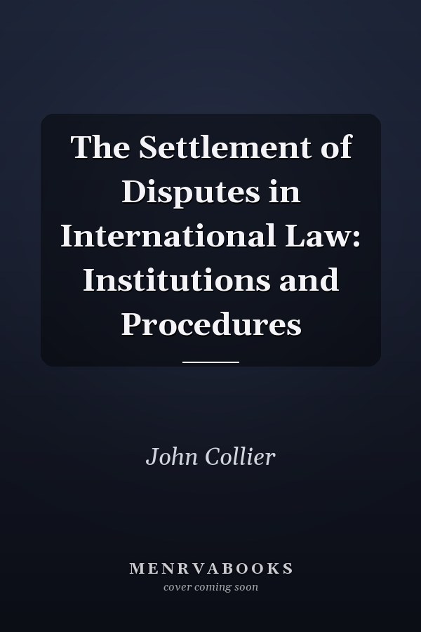 The Settlement of Disputes in International Law: Institutions and Procedures