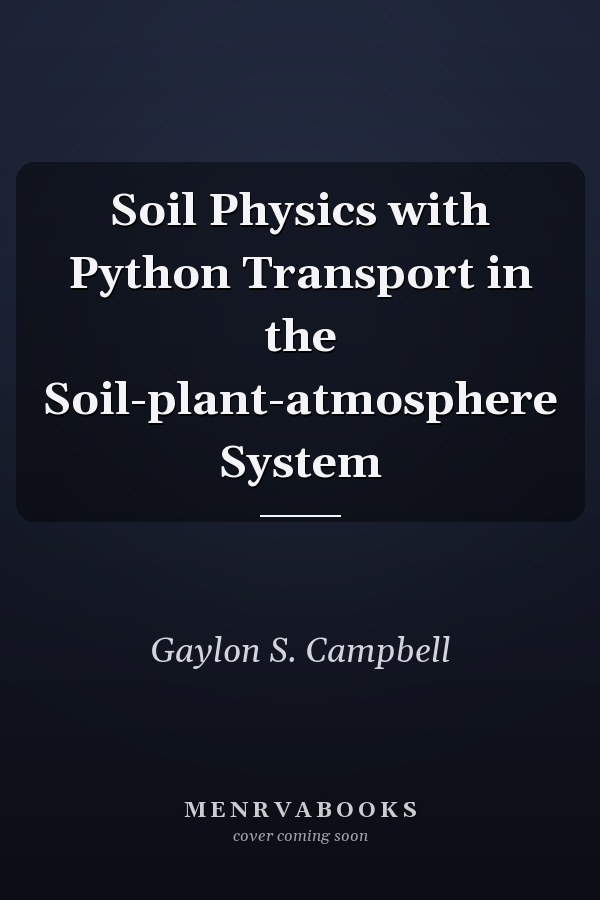 Soil Physics with Python Transport in the Soil-plant-atmosphere System