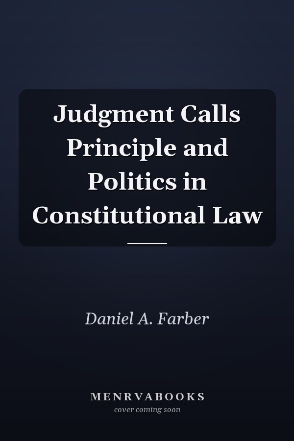 Judgment Calls Principle and Politics in Constitutional Law