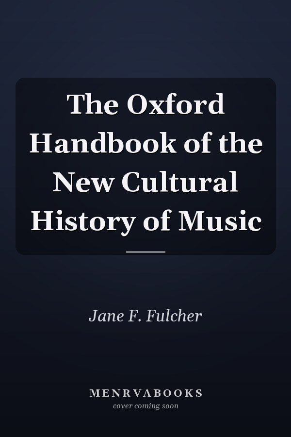 The Oxford Handbook of the New Cultural History of Music