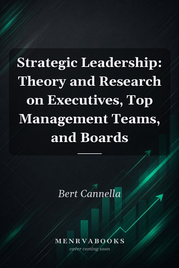 Strategic Leadership: Theory and Research on Executives, Top Management Teams, and Boards