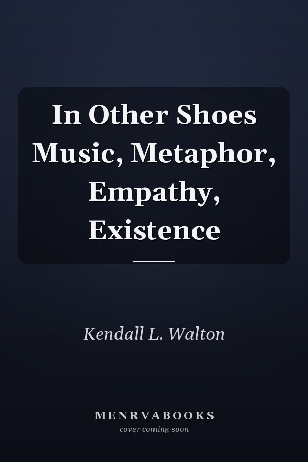 In Other Shoes Music, Metaphor, Empathy, Existence