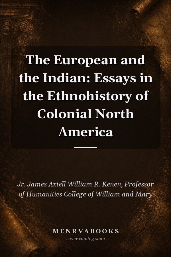 The European and the Indian: Essays in the Ethnohistory of Colonial North America