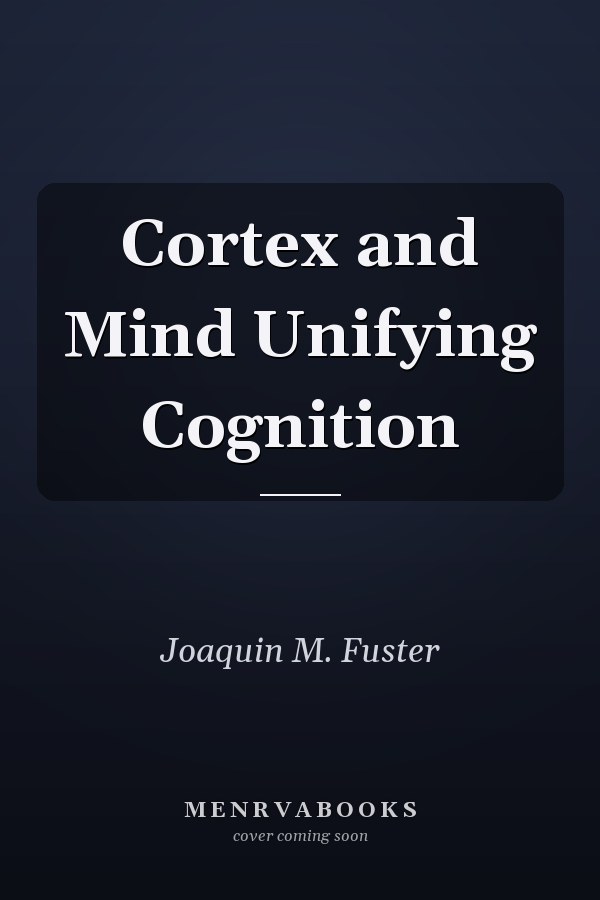 Cortex and Mind Unifying Cognition