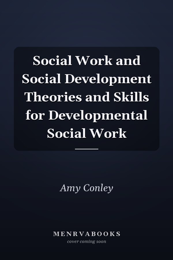 Social Work and Social Development Theories and Skills for Developmental Social Work