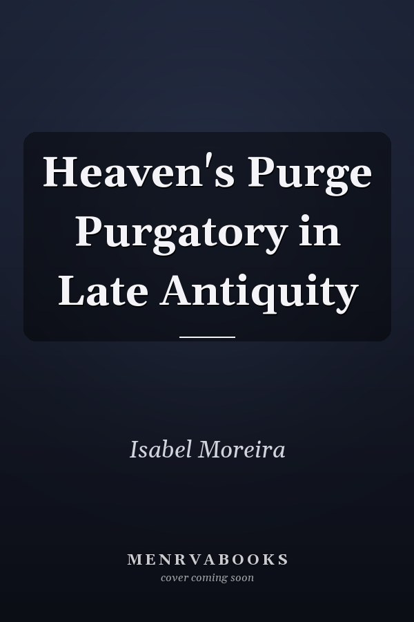 Heaven's Purge Purgatory in Late Antiquity