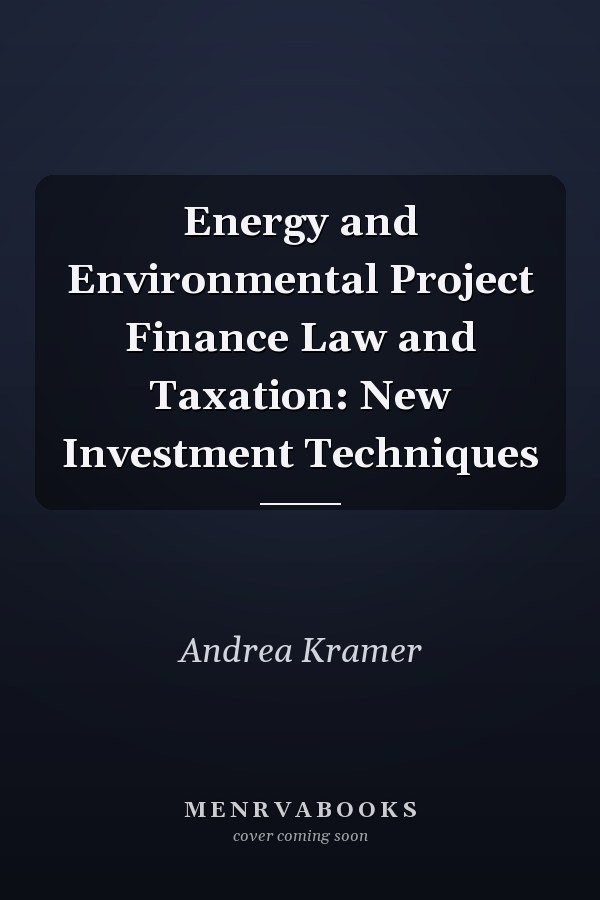 Energy and Environmental Project Finance Law and Taxation: New Investment Techniques