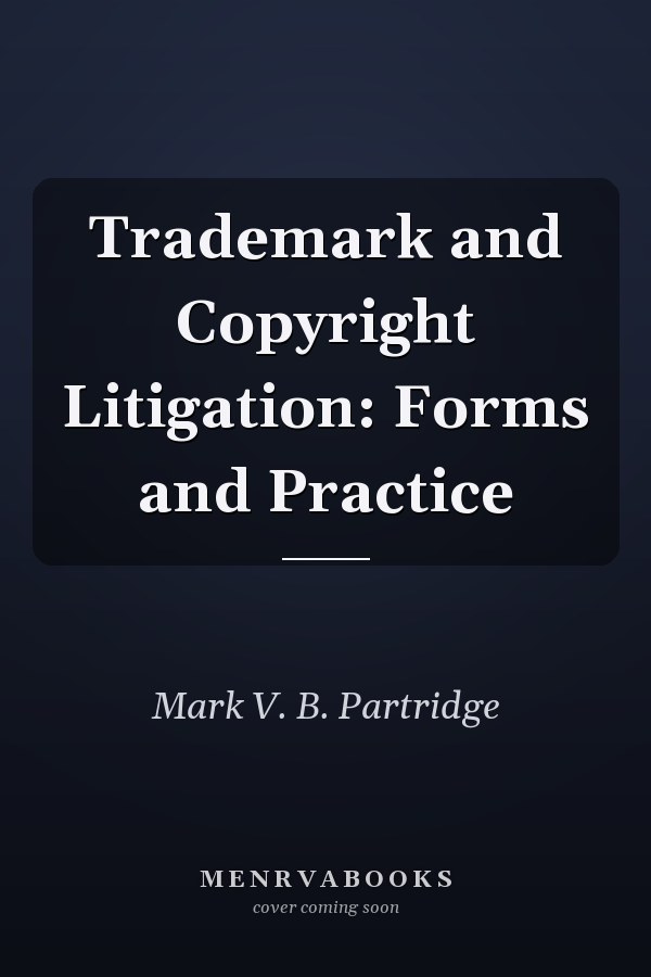 Trademark and Copyright Litigation: Forms and Practice