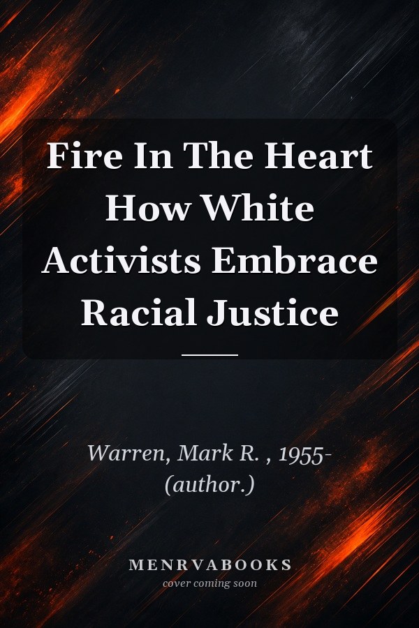 Fire In The Heart How White Activists Embrace Racial Justice