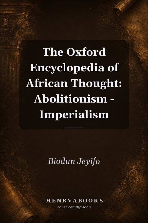 The Oxford Encyclopedia of African Thought: Abolitionism - Imperialism