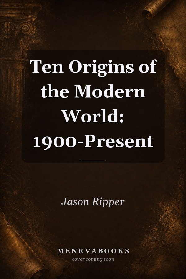 Ten Origins of the Modern World: 1900-Present