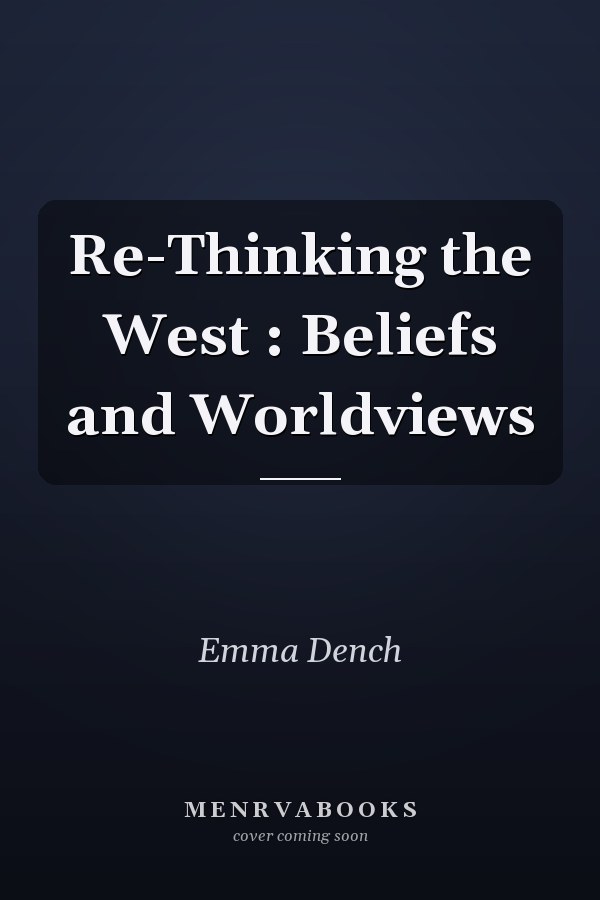Re-Thinking the West: Beliefs and Worldviews