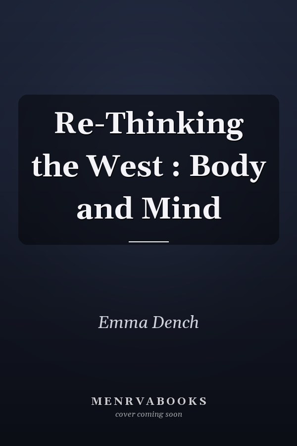 Re-Thinking the West: Body and Mind
