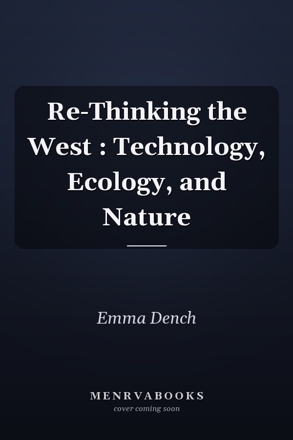 Re-Thinking the West: Technology, Ecology, and Nature