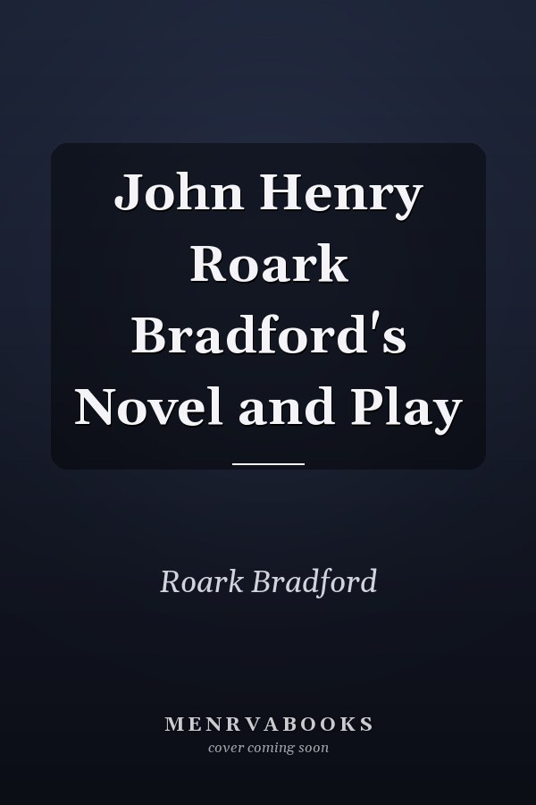 John Henry Roark Bradford's Novel and Play