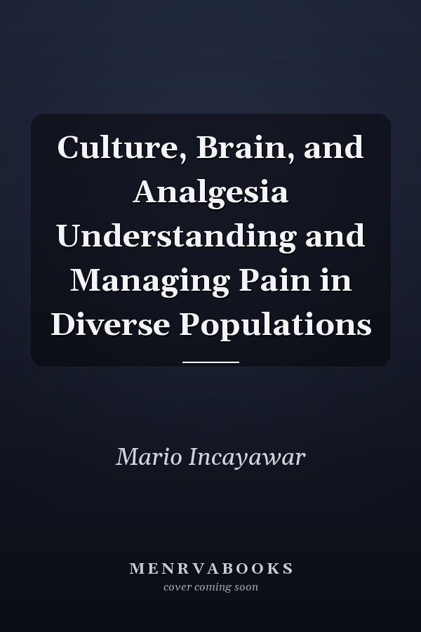 Culture, Brain, and Analgesia Understanding and Managing Pain in Diverse Populations