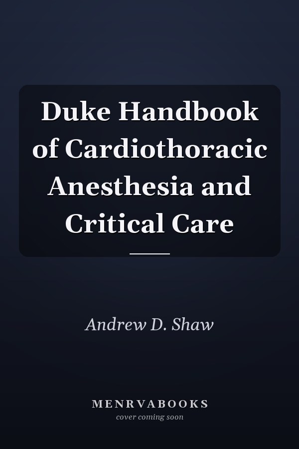 Duke Handbook of Cardiothoracic Anesthesia and Critical Care