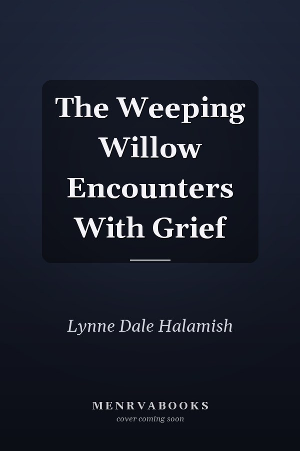 The Weeping Willow Encounters With Grief