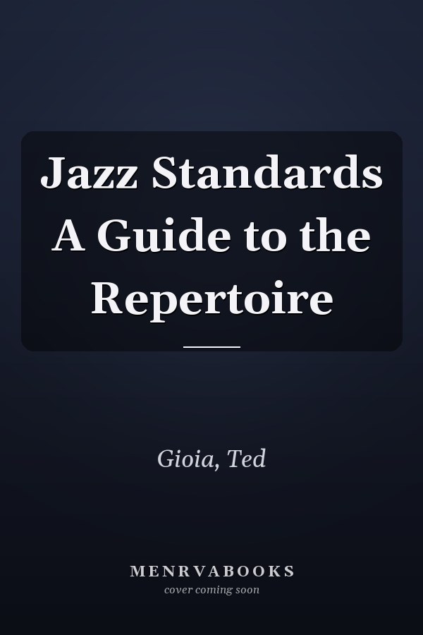Jazz Standards: A Guide to the Repertoire