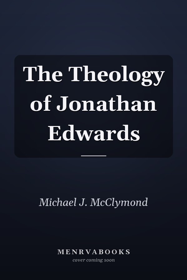 The Theology of Jonathan Edwards