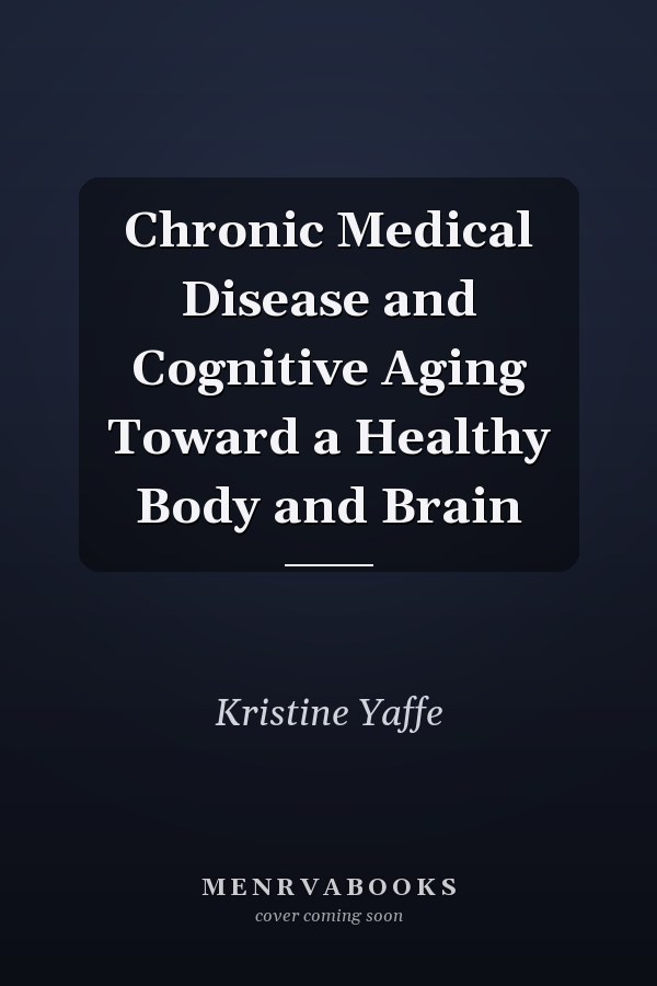 Chronic Medical Disease and Cognitive Aging Toward a Healthy Body and Brain