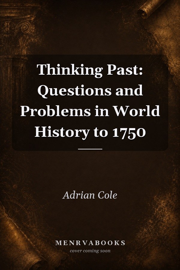 Thinking Past: Questions and Problems in World History to 1750