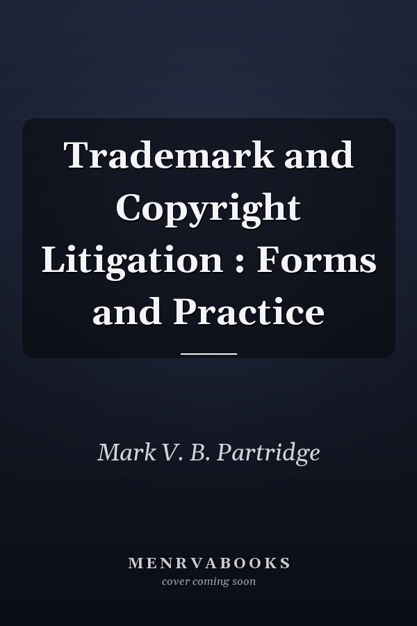 Trademark and Copyright Litigation: Forms and Practice