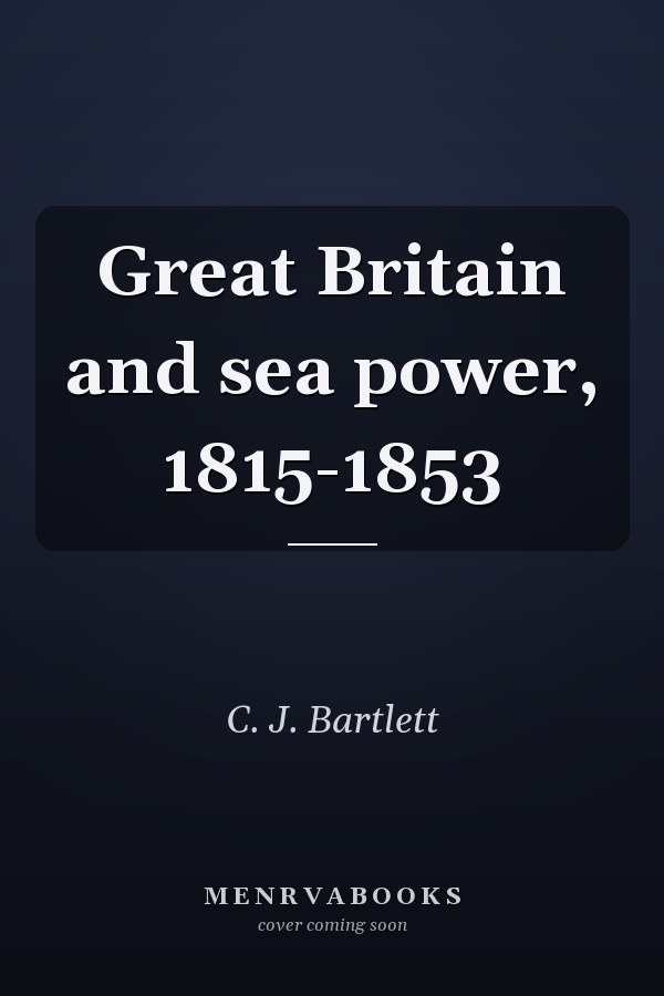 Great Britain and Sea Power, 1815-1853