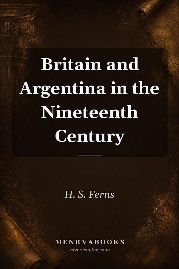 Britain and Argentina in the Nineteenth Century