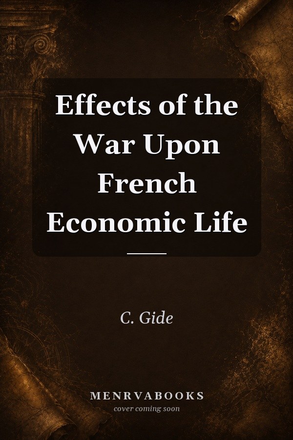 Effects of the War Upon French Economic Life