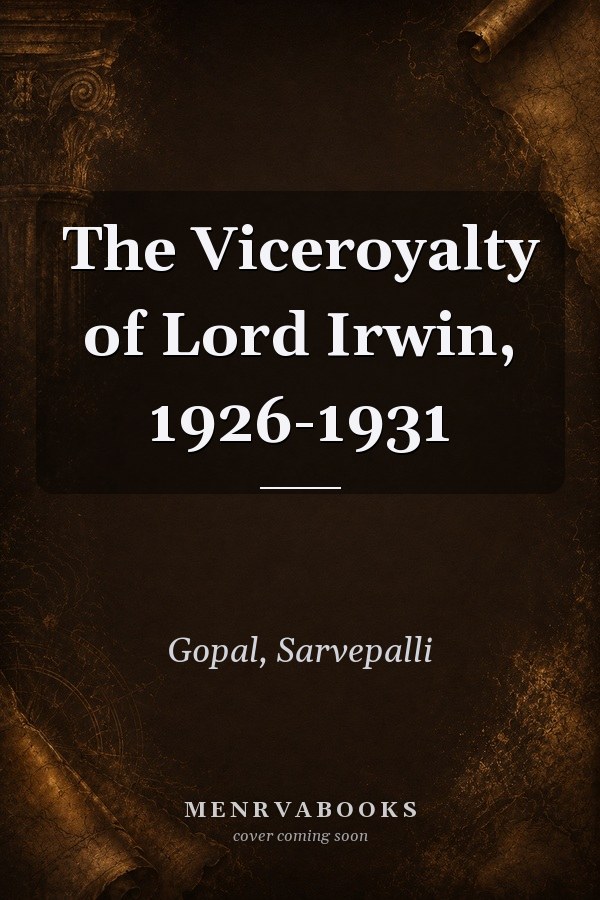 The Viceroyalty of Lord Irwin, 1926-1931