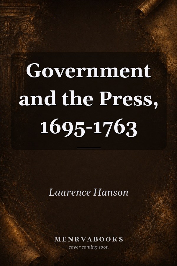 Government and the Press, 1695-1763