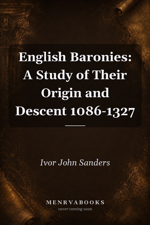 English Baronies: A Study of Their Origin and Descent 1086-1327