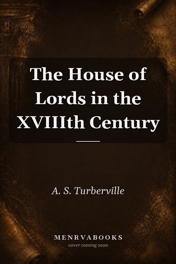 The House of Lords in the XVIIIth Century