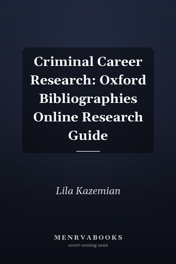 Criminal Career Research: Oxford Bibliographies Online Research Guide
