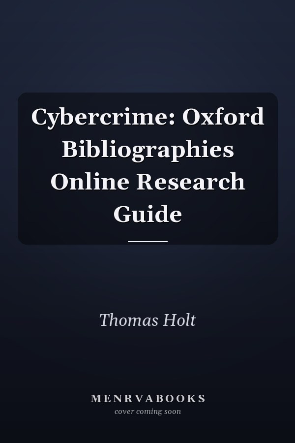 Cybercrime: Oxford Bibliographies Online Research Guide