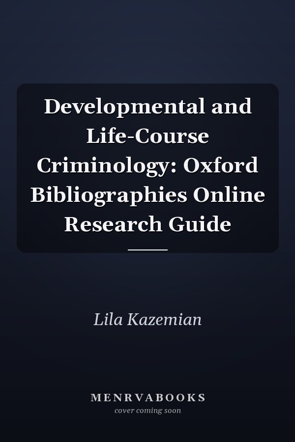 Developmental and Life-Course Criminology: Oxford Bibliographies Online Research Guide
