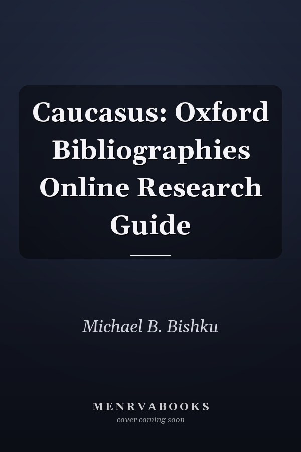 Caucasus: Oxford Bibliographies Online Research Guide