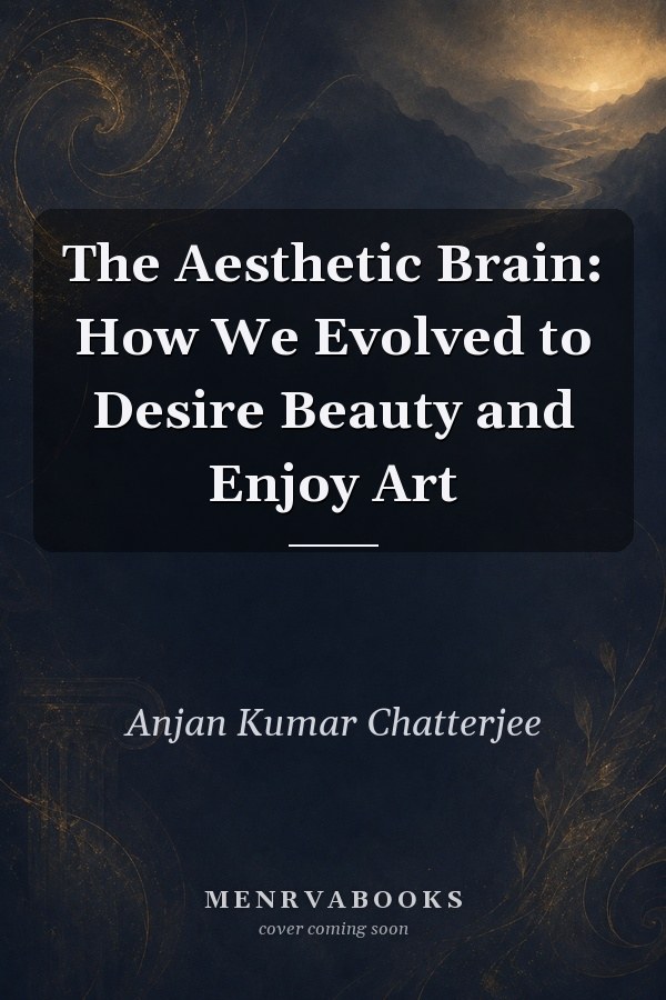The Aesthetic Brain: How We Evolved to Desire Beauty and Enjoy Art