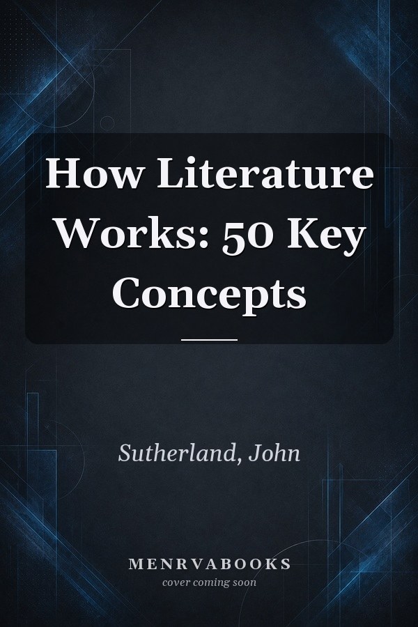 How Literature Works: 50 Key Concepts