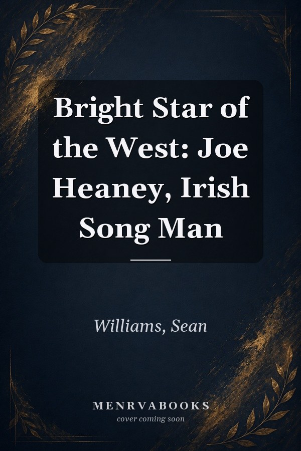 Bright Star of the West: Joe Heaney, Irish Song Man