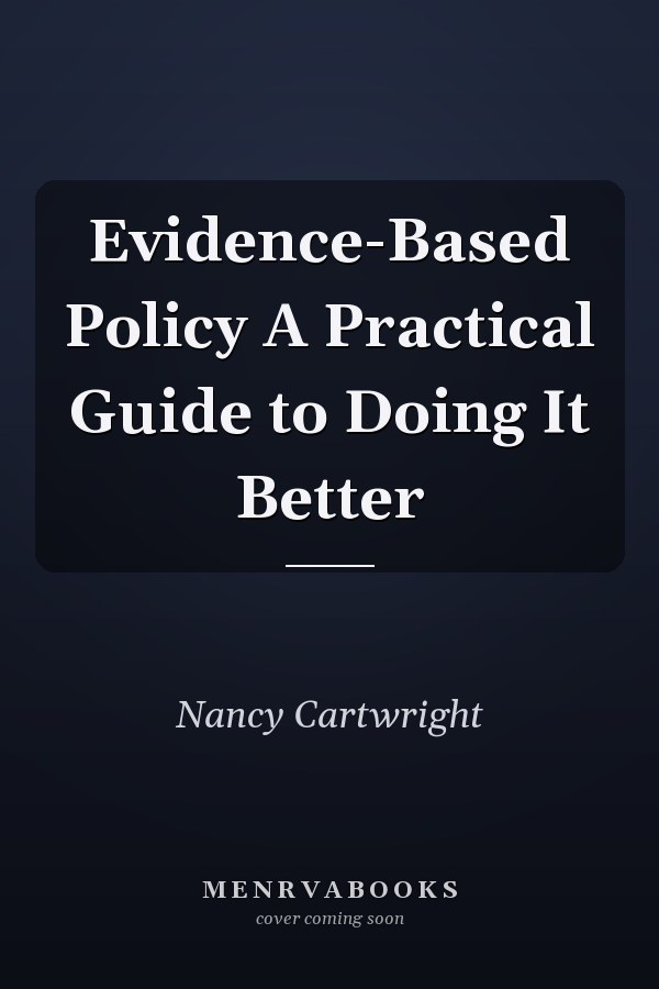 Evidence-Based Policy A Practical Guide to Doing It Better